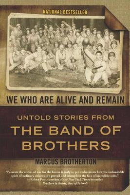We Who Are Alive and Remain: Untold Stories from the Band of Brothers Paperback Dutton Caliber