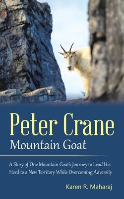 Peter Crane Mountain Goat: A Story of One Mountain Goat's Journey to Lead His Herd to a New Territory While Overcoming Adversity Paperback Balboa Press