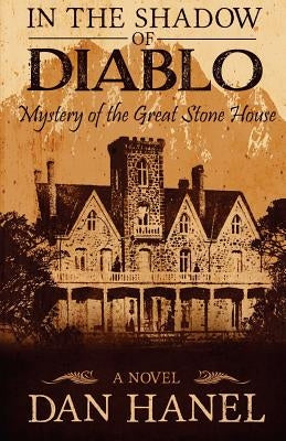 In the Shadow of Diablo: Mystery of the Great Stone House Paperback Createspace Independent Publishing Platform