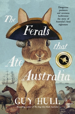 The Ferals That Ate Australia: The Fascinating History of Feral Animals and Winner of a 2022 Whitley Award from the Bestselling Author of the Do Paperback ABC Books