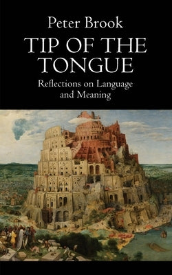 Tip of the Tongue: Reflections on Language and Meaning by Brook, Peter