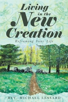 Living in the New Creation: Reframing Your Life Paperback Brilliant Books Literary
