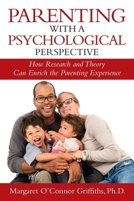 Parenting with a Psychological Perspective: How Research and Theory Can Enrich the Parenting Experience Paperback Authority Publishing