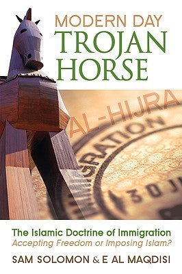 Modern Day Trojan Horse: Al-Hijra, the Islamic Doctrine of Immigration, Accepting Freedom or Imposing Islam? Paperback Publishers Solution