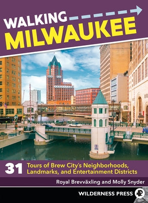 Walking Milwaukee: 31 Tours of Brew City's Neighborhoods, Landmarks, and Entertainment Districts Paperback Wilderness Press