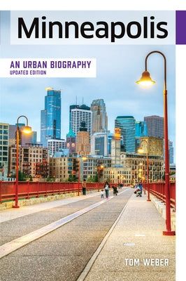 Minneapolis: An Urban Biography Paperback Minnesota Historical Society Press