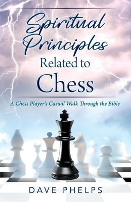 Spiritual Principles Related to Chess: A Chess Players Casual Walk Through the Bible Paperback Outskirts Press