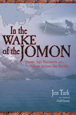 In the Wake of the Jomon: Stone Age Mariners and a Voyage Across the Pacific Paperback International Marine Publishing