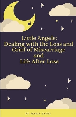 Little Angels: Dealing with the Loss and Grief of Miscarriage and Life After Loss Paperback Little Angels Publishing