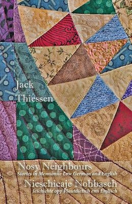 Nosy Neighbours: Stories in Mennonite Low German and English. Nieschieaje Nohbasch: Jeschichte opp Plautdietsch enn Enjlisch Paperback Evertype