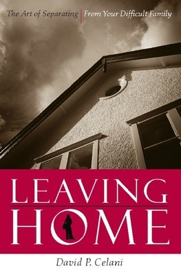 Leaving Home: The Art of Separating from Your Difficult Family Paperback Columbia University Press