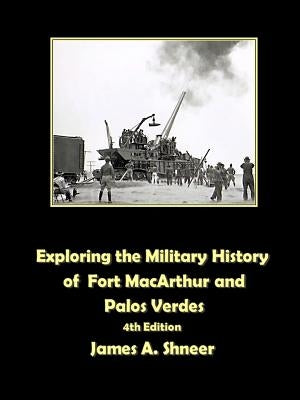 Exploring the Military History of Fort MacArthur and Palos Verdes Paperback Lulu.com