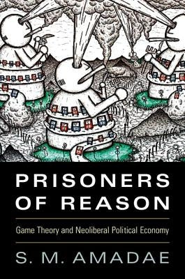 Prisoners of Reason: Game Theory and Neoliberal Political Economy Paperback Cambridge University Press