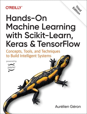 Hands-On Machine Learning with Scikit-Learn, Keras, and Tensorflow: Concepts, Tools, and Techniques to Build Intelligent Systems Paperback O'Reilly Media