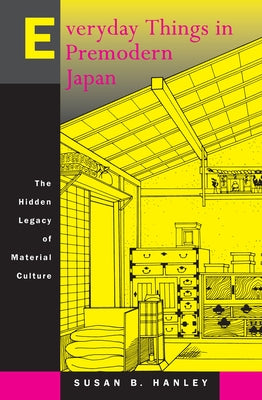 Everyday Things in Premodern Japan: The Hidden Legacy of Material Culture Paperback University of California Press
