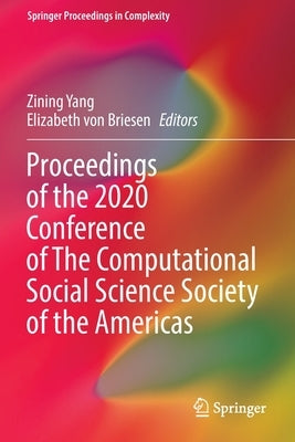 Proceedings of the 2020 Conference of the Computational Social Science Society of the Americas Paperback Springer