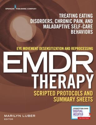 Eye Movement Desensitization and Reprocessing (Emdr) Therapy Scripted Protocols and Summary Sheets: Treating Eating Disorders, Chronic Pain and Malada Paperback Springer Publishing Company