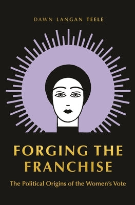Forging the Franchise: The Political Origins of the Women's Vote Paperback Princeton University Press