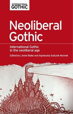 Neoliberal Gothic: International Gothic in the Neoliberal Age Paperback Manchester University Press