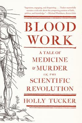 Blood Work: A Tale of Medicine and Murder in the Scientific Revolution Paperback W. W. Norton & Company