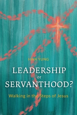 Leadership or Servanthood?: Walking in the Steps of Jesus Paperback Langham Global Library