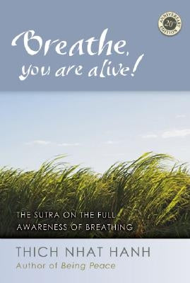 Breathe, You Are Alive!: The Sutra on the Full Awareness of Breathing Paperback Parallax Press