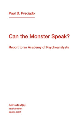 Can the Monster Speak?: Report to an Academy of Psychoanalysts Paperback Semiotext(e)