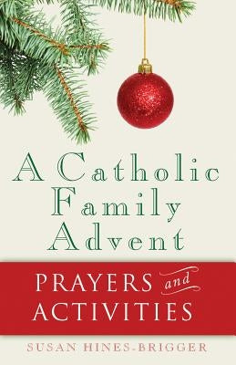 Catholic Family Advent: Prayers and Activities by Hines-Brigger, Susan