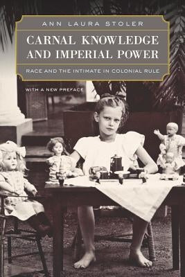 Carnal Knowledge and Imperial Power: Race and the Intimate in Colonial Rule, with a New Preface Paperback University of California Press