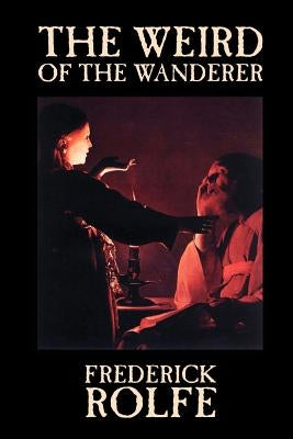The Weird of the Wanderer by Frederick Rolfe, Fiction, Literary, Action & Adventure Paperback Wildside Press