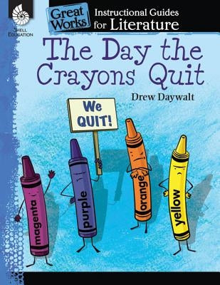 The Day the Crayons Quit: An Instructional Guide for Literature: An Instructional Guide for Literature Shell Education Pub