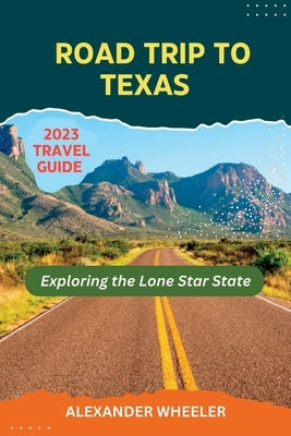 Road Trip To Texas Travel Guide: Exploring the Lone Star State Paperback Independently Published