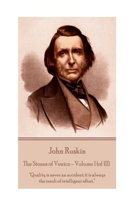 John Ruskin - The Stones of Venice - Volume I (of III): "Quality is never an accident; it is always the result of intelligent effort." Paperback Chronicle Books (CA)