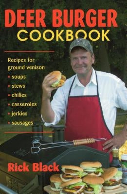 Deer Burger Cookbook: Recipes for Ground Venison Soups, Stews, Chilies, Casseroles, Jerkies, Sausages Paperback Stackpole Books