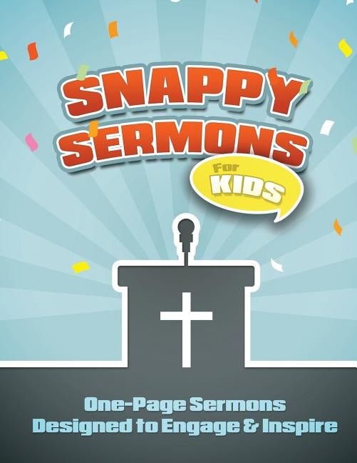 Snappy Sermons for Kids: 5-15 Minute Sermons Designed to Engage & Inspire Paperback Createspace Independent Publishing Platform