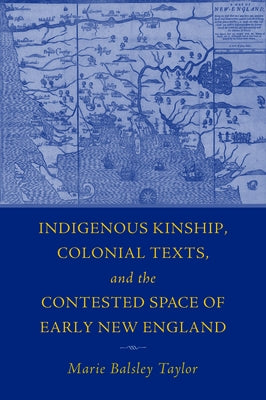 Indigenous Kinship, Colonial Texts, and the Contested Space of Early New England Paperback University of Massachusetts Press