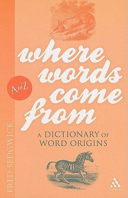 Where Words Come From: A Dictionary of Word Origins Paperback Bloomsbury Publishing PLC