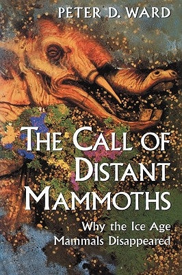 The Call of Distant Mammoths: Why the Ice Age Mammals Disappeared Paperback Copernicus Books