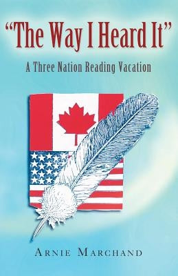The Way I Heard It: A Three Nation Reading Vacation Paperback Xlibris