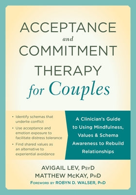 Acceptance and Commitment Therapy for Couples: A Clinician's Guide to Using Mindfulness, Values, and Schema Awareness to Rebuild Relationships by Lev, Avigail