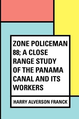 Zone Policeman 88; a close range study of the Panama canal and its workers Paperback Createspace Independent Publishing Platform