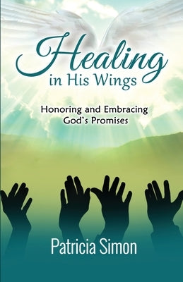 Healing in His Wings: Honoring and Embracing God's Promises Paperback Figtree
