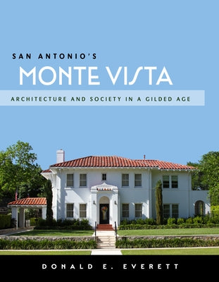 San Antonio's Monte Vista: Architecture and Society in a Gilded Age Paperback Maverick Books