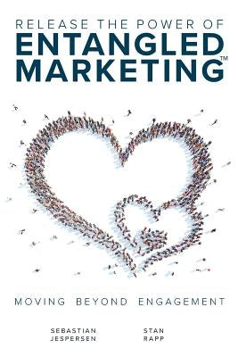 Release the Power of ENTANGLED MARKETING(TM): Moving Beyond Engagement Paperback Internationalist