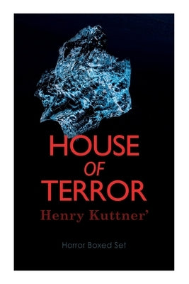 House of Terror: Henry Kuttner' Horror Boxed Set: Macabre Classics by Henry Kuttner: I, the Vampire, The Salem Horror, Chameleon Man Paperback E-Artnow