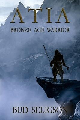 Atia: Bronze Age Warrior Paperback Lost Age Publishing