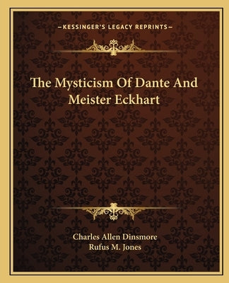 The Mysticism of Dante and Meister Eckhart Paperback Kessinger Publishing