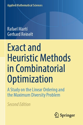 Exact and Heuristic Methods in Combinatorial Optimization: A Study on the Linear Ordering and the Maximum Diversity Problem Paperback Springer