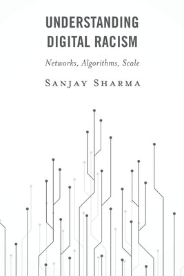 Understanding Digital Racism: Networks, Algorithms, Scale Paperback Rowman & Littlefield Publishers