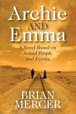 Archie and Emma: A Novel Based on Actual People and Events Paperback Outskirts Press